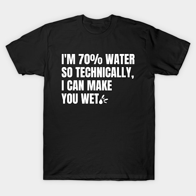 funny quotes - I'm 70% water T-Shirt by DewaJassin